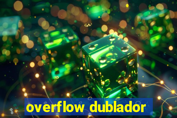 overflow dublador